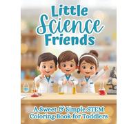 Little Science Friends: A Fun & Simple STEM Coloring Book for Toddlers | Early Learning Pages with Cute Scientists, Experiments, Space, & More