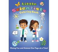 Little Scientists Coloring Book: Mixing Fun and Science One Page at a Time!