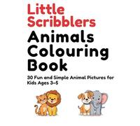 Little Scribblers’ Animals Colouring Book: 30 Fun and Simple Animal Pictures for Kids Ages 3-5