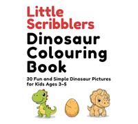 Little Scribblers’ Dinosaur Colouring Book: 30 Fun and Simple Dinosaur Pictures for Kids Ages 3-5
