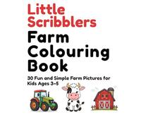 Little Scribblers’ Farm Colouring Book: 30 Fun and Simple Farm Pictures for Kids Ages 3-5