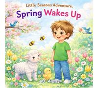 Little Seasons Adventure: Spring Wakes Up: A Fun and Gentle Spring Picture Book for Kids Ages 3-5 | Learn About Rain, Seeds, Flowers, and Baby Animals