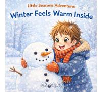 Little Seasons Adventure: Winter Feels Warm Inside: A Cozy Winter Picture Book for Kids Ages 3-5 | Learn About Snow, Warm Clothes, and Winter Fun