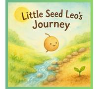 Little Seed Leo’s Journey: A Gentle Story About Growing, Waiting, and Blooming