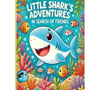 Little Shark's Adventures - In Search of Friends: An Adorable Coloring Book for Kids Ages 4-10 - Fun and Creative Ocean-Themed Activity!