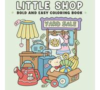 Little Shops for Relaxation A Bold and Easy Coloring Book for Adults and Teens Featuring Cozy Storefront Scenes