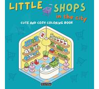 Little shops in the city: Cute and cozy coloring book. For all ages