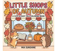 Little Shops Of Autumn - A Cute & Easy Fall Coloring Book: Simple and Relaxing Autumn Coloring Pages Featuring Little Shops, Cute Animals, Pumpkins, and Leaves