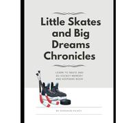 Little Skates and Big Dreams Chronicles: Learn to Skate and 6U Hockey Memory and Keepsake Book