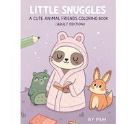 Little Snuggles: A Cute Animal Friends Coloring Book (Adult Edition)
