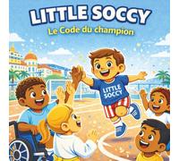 Little Soccy : Le Code du Champion: Une aventure éducative pour enfants (3-7 ans) - Apprendre le foot, la santé et le fair-play: 1