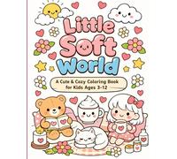 Little Soft World: A Cute & Cozy Coloring Book for Kids Ages 3-12