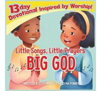 Little Songs, Little Prayers, Big God: 13-Day Devotional for Kids Inspired by Worship Songs