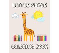 Little Space Coloring Book: Bold and Easy Book for Age Regression I 50 Coloring Pages of Animals, Flowers, Inspirational Phrases, and more