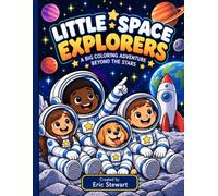 Little Space Explorers: A Big Coloring Adventure Beyond the Stars