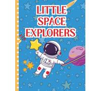 Little Space Explorers: A Fun Space Coloring Book for Kids with Rockets Astronauts Planets Stars and Space Adventures