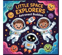 Little Space Explorers - Astronaut Buddies: A Fun Coloring Book for Kids Ages 4-8 About Space Adventures, Friendship, and Imagination