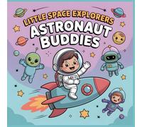 Little Space Explorers - Astronaut Buddies: A Whimsical Coloring Book for Kids Ages 4-8 About Space, Friendship, and Imagination