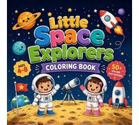 Little Space Explorers Coloring Book: Cute Astronaut Kids, Friendly Planets, Galactic Missions, Telescopes, Stars and Fun Outer Space Scenes for Boys and Girls Ages 4-8