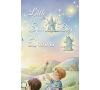 Little Sparks, Big Dreams: Inspiring Tales for Young Hearts
