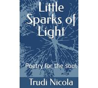 Little Sparks of Light: Poetry for the soul