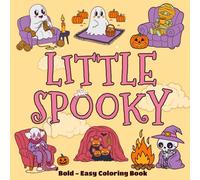 Little Spooky - Bold And Easy Coloring Book: Unlock Whimsical Charm Coloring Pages with Cute Creatures and Haunted Atmospheres Illustrations for Kids to Soothe Anxiety