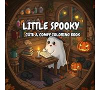little spooky: Coloring Book for Adults and Teens Featuring Cute Creepy Creatures in Cozy Hygge Moments for Relaxation