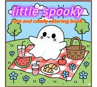 Little spooky: cute and comfy coloring book for adults and teens Featuring Cozy, Cute, and Spooky Kawaii Designs to Relax and Have Fun