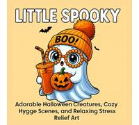 Little Spooky: Cute and Creepy Coloring Book for Adults and Teens |: Adorable Halloween Creatures, Cozy Hygge Scenes, and Relaxing Stress Relief Art