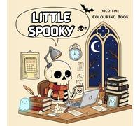 Little Spooky: Cute and Creepy Creatures in Whimsical Cozy Scenes A Relaxing Coloring Book for Teens & Adults
