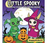Little Spooky: Cute & Comfy Coloring Book Adorable Halloween Coloring Pages for Kids Kawaii Ghosts, Pumpkins, Witches & Cats, Fun, Easy & Not-Scary Designs for Ages 4-10