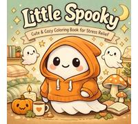 Little Spooky: Cute & Cozy Coloring Book for Stress Relief: Cute & Cozy Coloring Book for Stress Relief