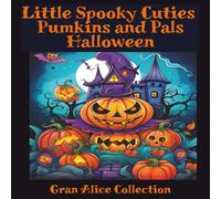 Little Spooky Cuties Pumkins and Pals Halloween: Cute Coloring Book for Adults and Teens with Adorable Pumkin and Pals Scenes for Relaxation