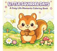 Little Squirrel Days: Cozy & Cute Coloring Book for Adults & Kids - Adorable Squirrel Life Scenes & Gentle Everyday Moments