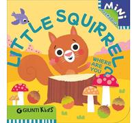 Little Squirrel Where Are You?: A Peekaboo Adventure Through the Forest