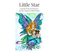 Little Star: A gentle book of presence for the Magical Child Within