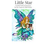 Little Star: A gentle book of presence for the Magical Child Within