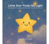 Little Star Finds His Light: Eine liebevolle Gutenachtgeschichte über Mut und inneres Licht