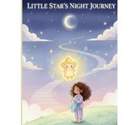Little Star’s Night Journey: A Heartwarming Bedtime Journey for Little Dreamers