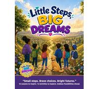 Little Steps, Big Dreams: A Coloring & Activity Book to Help Kids Dream Big, Set Goals, and Believe in Themselves