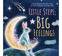 Little Steps, Big Feelings: A Gentle Bedtime Affirmation Book for Calm, Confident, and Happy Kids (Ages 4-7)