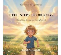 Little Steps, Big Journeys: A Story About Courage and Moving Forward