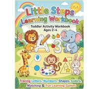 Little Steps Learning Toddler Activity Workbook Ages 2-4: Tracing Letters, Numbers, Shapes, Colors, Matching & Fun Learning Games