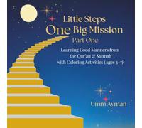 Little Steps One Big Mission Part One: Learning Good Manners from the Qur’an & Sunnah with Coloring Activities (Ages 3-7)