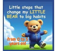 Little steps that change my little bear to big habits: Book for kids from 0 to 5 years old: Book for children from 0 to 5 years: my little bear changes to big habits