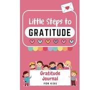 Little Steps To Gratitude: Gratitude Journal For Kids