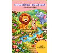 Little Stories, Big Lessons: Short Stories with morals for Young Minds