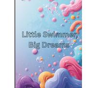 Little swimmer, Big dreams.: A Coloring Adventure of Courage, Confidence, and Commitment for girls ages 6-10