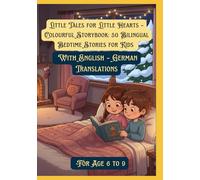 Little Tales for Little Hearts - Colourful Storybook: 50 Bilingual Bedtime Stories for Kids | With English - German Translations | For Age 6 to 9