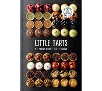 Little Tarts 1 X Pastry Recipe + 60 X Fillings: Discover simple cookbook hacks to make easy sweet pastries and homemade patisserie tarts